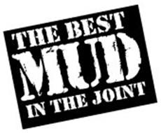 THE BEST MUD IN THE JOINT