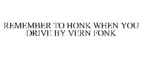 REMEMBER TO HONK WHEN YOU DRIVE BY VERNFONK