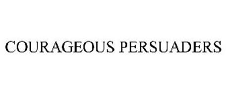 COURAGEOUS PERSUADERS
