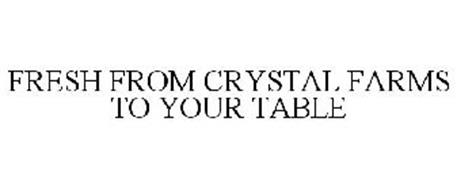 FRESH FROM CRYSTAL FARMS TO YOUR TABLE
