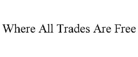 WHERE ALL TRADES ARE FREE
