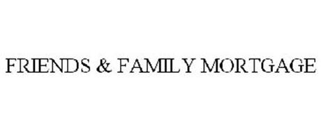 FRIENDS & FAMILY MORTGAGE