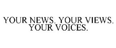YOUR NEWS. YOUR VIEWS. YOUR VOICES.