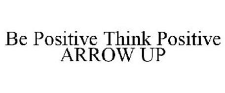 BE POSITIVE THINK POSITIVE ARROW UP