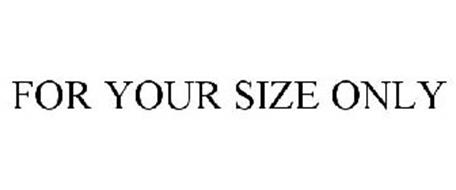 FOR YOUR SIZE ONLY