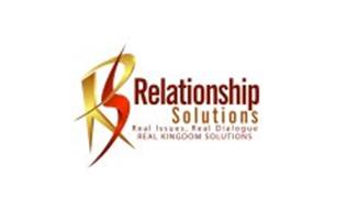 R S RELATIONSHIP SOLUTIONS REAL ISSUES, REAL DIALOGUE, REAL KINGDOM SOLUTIONS