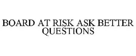 BOARD AT RISK ASK BETTER QUESTIONS