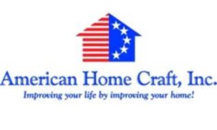 AMERICAN HOME CRAFT, INC. IMPROVING YOUR LIFE BY IMPROVING YOUR HOME!
