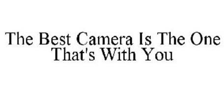 THE BEST CAMERA IS THE ONE THAT'S WITH YOU