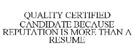 QUALITY CERTIFIED CANDIDATE BECAUSE REPUTATION IS MORE THAN A RESUME