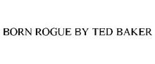 BORN ROGUE BY TED BAKER