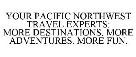 YOUR PACIFIC NORTHWEST TRAVEL EXPERTS: MORE DESTINATIONS. MORE ADVENTURES. MORE FUN.