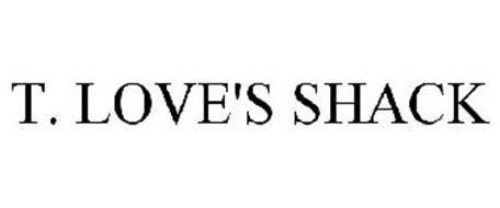 T. LOVE'S SHACK