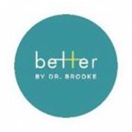 BETTER BY DR. BROOKE