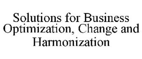 SOLUTIONS FOR BUSINESS OPTIMIZATION, CHANGE AND HARMONIZATION