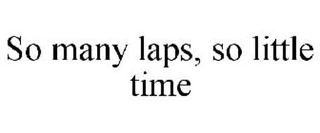 SO MANY LAPS, SO LITTLE TIME