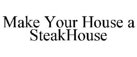 MAKE YOUR HOUSE A STEAKHOUSE