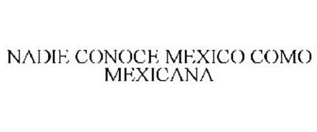 NADIE CONOCE MEXICO COMO MEXICANA