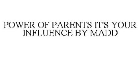 POWER OF PARENTS IT'S YOUR INFLUENCE BY MADD