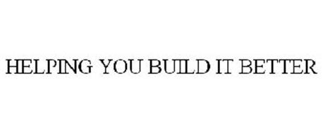 HELPING YOU BUILD IT BETTER