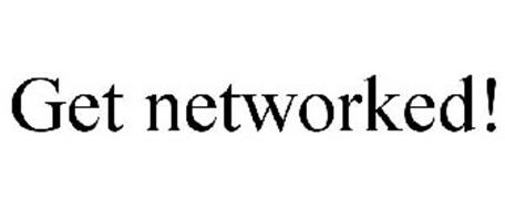 GET NETWORKED!
