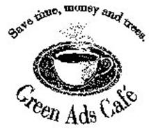 SAVE TIME, MONEY AND TREES. GREEN ADS CAFÉ