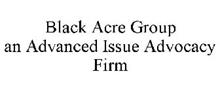 BLACK ACRE GROUP AN ADVANCED ISSUE ADVOCACY FIRM