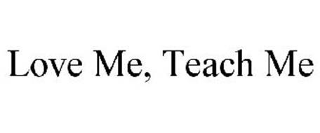 LOVE ME, TEACH ME