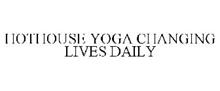 HOTHOUSE YOGA CHANGING LIVES DAILY
