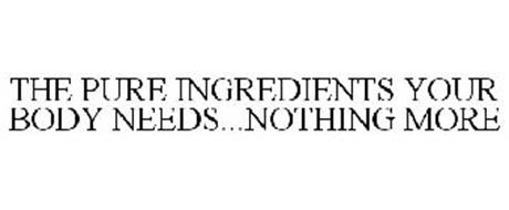THE PURE INGREDIENTS YOUR BODY NEEDS...NOTHING MORE