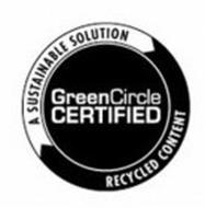 A SUSTAINABLE SOLUTION GREENCIRCLE CERTIFIED RECYCLED CONTENT