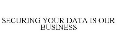 SECURING YOUR DATA IS OUR BUSINESS