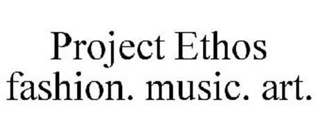 PROJECT ETHOS FASHION. MUSIC. ART.