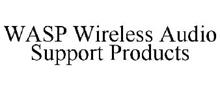 WASP WIRELESS AUDIO SUPPORT PRODUCTS