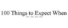 100 THINGS TO EXPECT WHEN