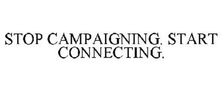 STOP CAMPAIGNING. START CONNECTING.
