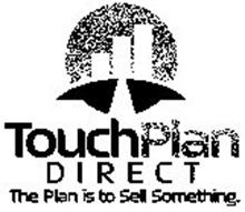 TOUCHPLAN DIRECT THE PLAN IS TO SELL SOMETHING.