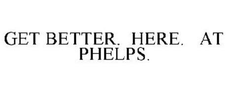 GET BETTER. HERE. AT PHELPS.