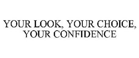 YOUR LOOK, YOUR CHOICE, YOUR CONFIDENCE
