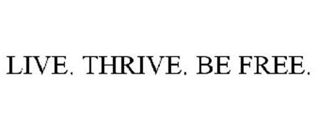 LIVE. THRIVE. BE FREE.