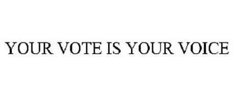 YOUR VOTE IS YOUR VOICE