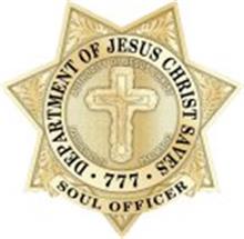 DEPARTMENT OF JESUS CHRIST SAVES 777 SOUL OFFICER AUTHORITY OF JESUS CHRIST MATTHEW 28:18 PSALM 91:13