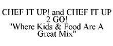 CHEF IT UP! AND CHEF IT UP 2 GO! "WHERE KIDS & FOOD ARE A GREAT MIX"