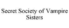 SECRET SOCIETY OF VAMPIRE SISTERS
