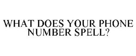 WHAT DOES YOUR PHONE NUMBER SPELL?