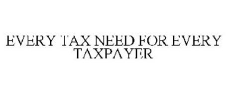 EVERY TAX NEED FOR EVERY TAXPAYER