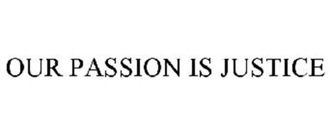 OUR PASSION IS JUSTICE
