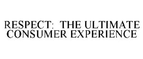 RESPECT: THE ULTIMATE CONSUMER EXPERIENCE