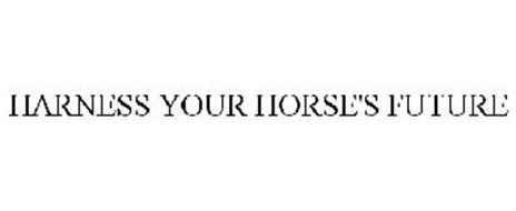 HARNESS YOUR HORSE'S FUTURE