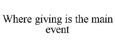 WHERE GIVING IS THE MAIN EVENT